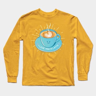 I Love You A Latte Long Sleeve T-Shirt